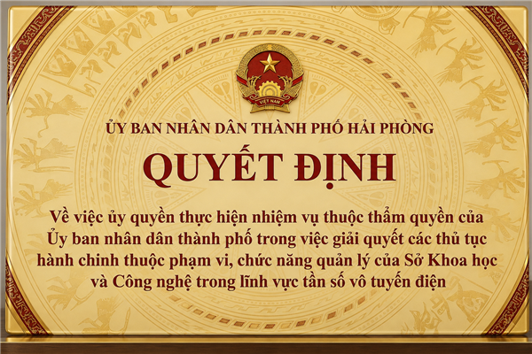 QUYẾT ĐỊNH về việc ủy quyền thực hiện nhiệm vụ thuộc thẩm quyền của Ủy ban nhân dân thành phố trong việc giải quyết các thủ tục hành chính thuộc phạm vi, chức năng quản lý của Sở Khoa học và Công nghệ trong lĩnh vực tần số vô tuyến điện 