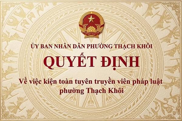 QUYẾT ĐỊNH về việc kiện toàn tuyên truyền viên pháp luật phường Thạch Khôi
