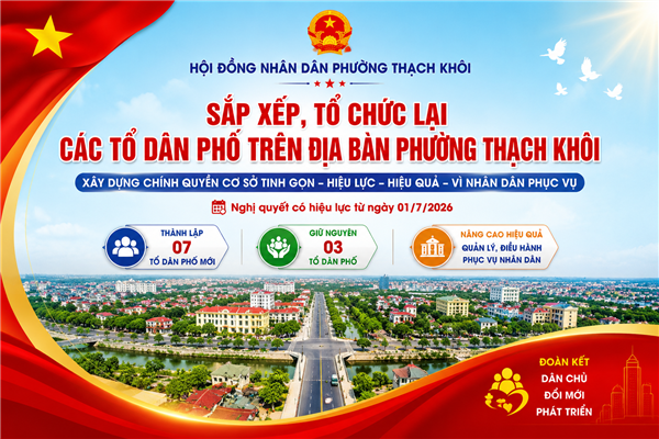 Phường Thạch Khôi sắp xếp, tổ chức lại các tổ dân phố nhằm nâng cao hiệu quả quản lý, phục vụ Nhân dân