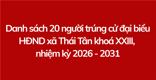 Uỷ ban Bầu cử xã Thái Tân công bố kết quả bầu cử và danh sách những người trúng cử đại biểu HĐND xã khoá XXIII, nhiệm kỳ 2026 - 2031