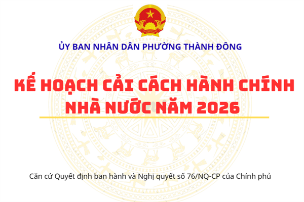 Ủy ban nhân dân phường Thành Đông ban hành Kế hoạch Cải cách hành chính nhà nước phường Thành Đông năm 2026