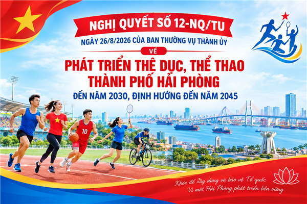Nghị quyết số 12-NQ/TU ngày 26/8/2026 của Ban Thường vụ Thành ủy về phát triển thể dục, thể thao thành phố Hải Phòng đến năm 2030, định hướng đến năm 2045