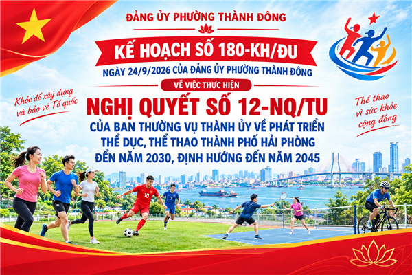 Kế hoạch số 180-KH/Đu ngày 24/9/2026 của Đảng ủy phường Thành Đông về việc thực hiện Nghị quyết số 12-NQ/TU của Ban Thường vụ Thành ủy về phát triển thể dục, thể thao thành phố hải Phòng đến năm 2030, định hướng đến năm 2045