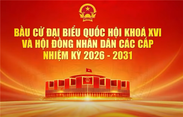 Bầu cử Đại biểu Quốc hội khóa XVI và Hội đồng nhân dân các cấp nhiệm kỳ 2026 - 2031