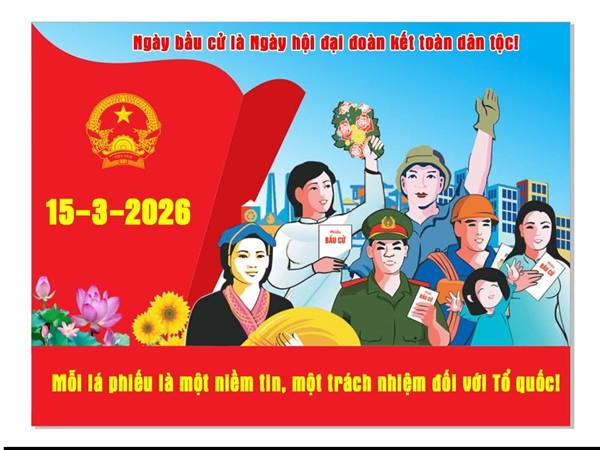 Ngày 15/3/2026, tất cả cử tri cả nước đi bầu cử đại biểu Quốc hội khóa XVI và đại biểu Hội đồng nhân dân các cấp nhiệm kỳ 2026 - 2031. Tham gia bầu cử đại biểu Quốc hội khóa XVI và đại biểu Hội đồng nhân dân các cấp nhiệm kỳ 2026 - 2031 là quyền lợi và nghĩa vụ của mỗi cử tri