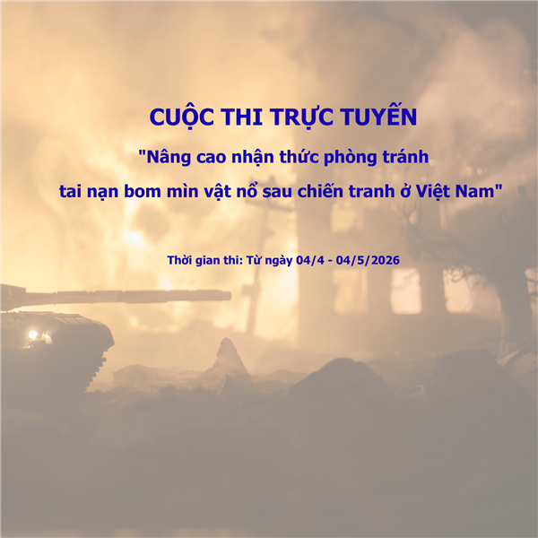 Cuộc thi trực tuyến “Nâng cao nhận thức phòng tránh tai nạn bom mìn, vật nổ sau chiến tranh ở Việt Nam”