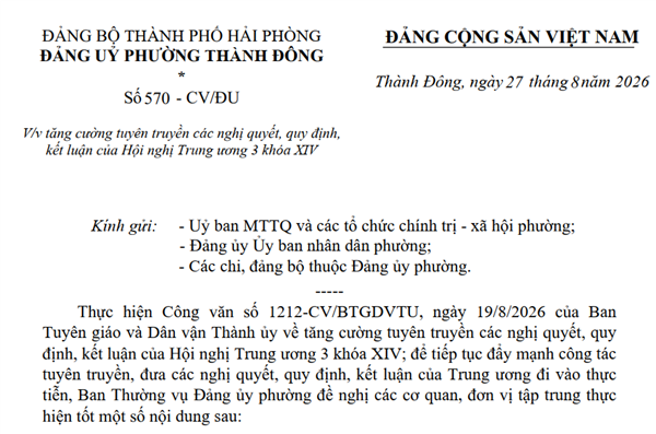 Đảng ủy phường Thành Đông ban hành Công văn số 570-CV/Đu ngày 27/8/2026 về việc về việc tăng cường tuyên truyền các nghị quyết, quy định, kết luận của Hội nghị Trung ương 3 khóa XIV.