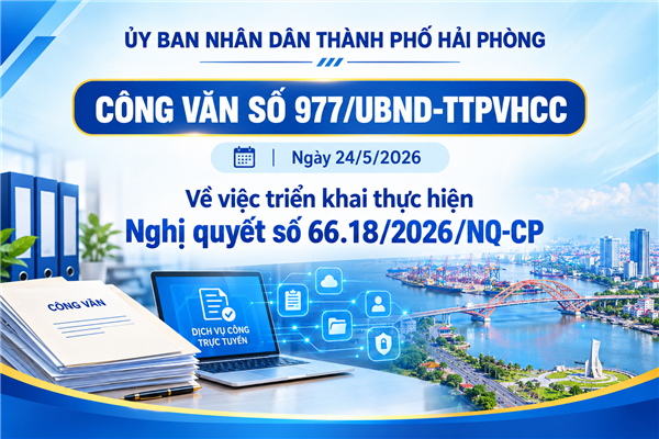 Công văn số 977/UBND-TTPVHCC ngày 24/5/2026 của Ủy ban nhân dân thành phố Hải Phòng về việc triển khai thực hiện Nghị quyết số 66.18/2026/NQ-CP