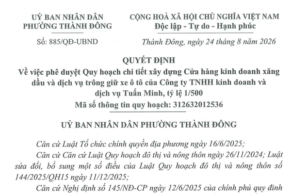 Quyết định số 885/QĐ-UBND ngày 24/8/2026 của UBND phường Thành Đông về việc phê duyệt Quy hoạch chi tiết xây dựng Cửa hàng kinh doanh dầu và dịch vụ trông giữ xe ô tô của Công TNHH kinh doanh và dịch vụ Tuấn Minh, tỷ lệ 1/500