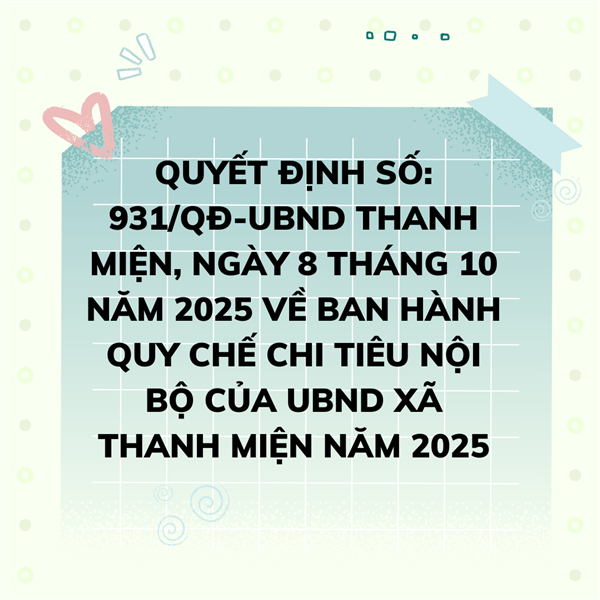Số: 931/QĐ-UBND Thanh Miện, ngày 8 tháng 10 năm 2025
Quyết định Ban hành Quy chế chi tiêu nội bộ của UBND xã Thanh Miện năm 2025