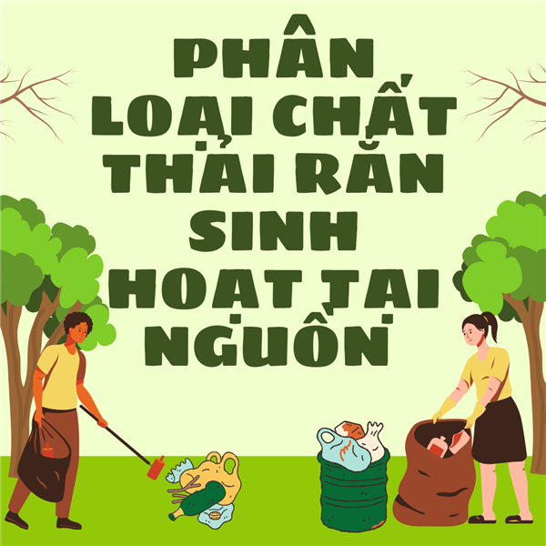 ♻️ TÍCH CỰC THỰC HIỆN PHÂN LOẠI CHẤT THẢI RẮN SINH HOẠT TẠI NGUỒN – HÀNH ĐỘNG NHỎ, Ý NGHĨA LỚN VÌ MÔI TRƯỜNG XANH – SẠCH – ĐẸP