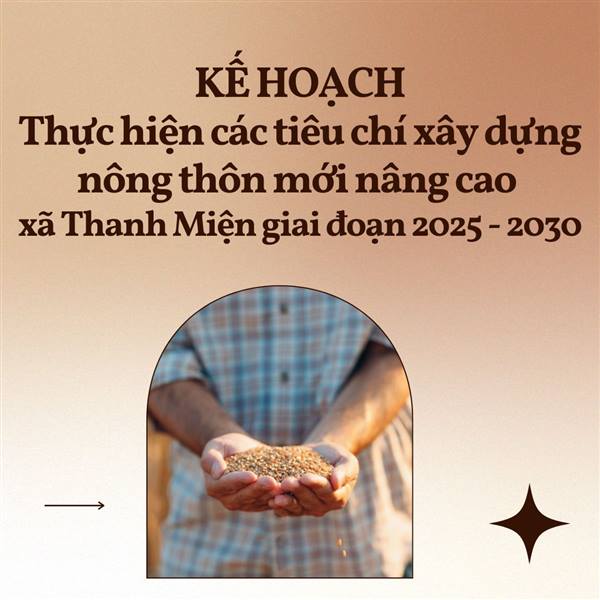 KẾ HOẠCH
Thực hiện các tiêu chí xây dựng nông thôn mới nâng cao
xã Thanh Miện giai đoạn 2025 - 2030
