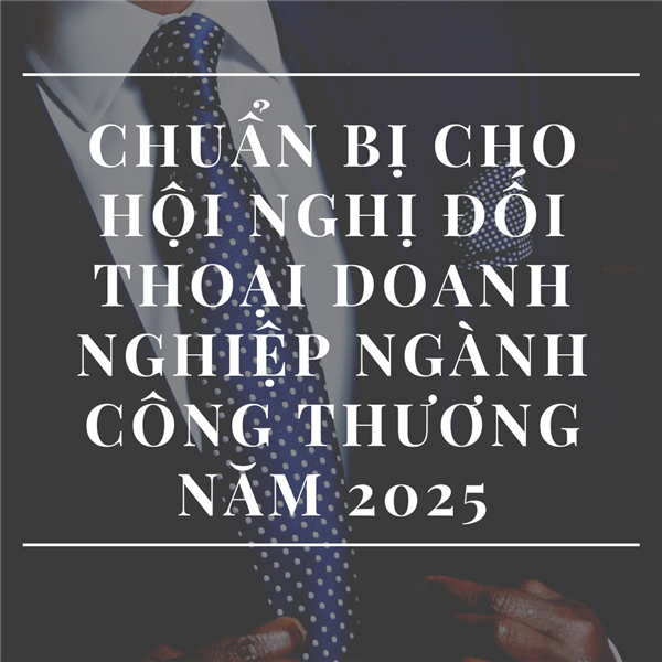 Thông báo V/v chuẩn bị cho Hội nghị đối thoại doanh nghiệp ngành Công Thương năm 2025