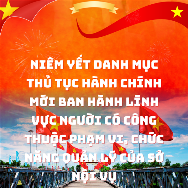 niêm yết danh mục thủ tục hành chính mới ban hành lĩnh vực
người có công thuộc phạm vi, chức năng quản lý của Sở Nội vụ