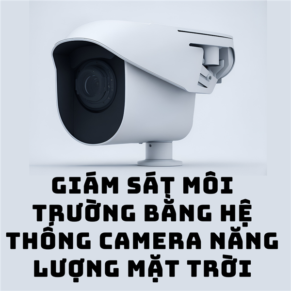 XÃ THANH MIỆN TĂNG CƯỜNG QUẢN LÝ MÔI TRƯỜNG QUA HỆ THỐNG CAMERA NĂNG LƯỢNG MẶT TRỜI
