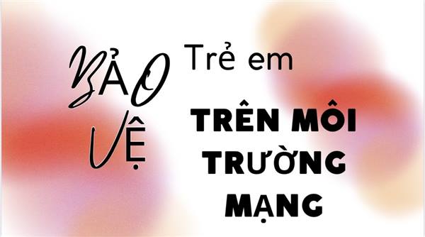 Đẩy mạnh công tác bảo vệ trẻ em trên môi trường mạng