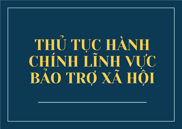 THỦ TỤC HÀNH CHÍNH LĨNH VỰC BẢO TRỢ XÃ HỘI
