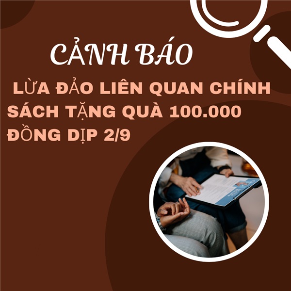 CẢNH BÁO LỪA ĐẢO LIÊN QUAN CHÍNH SÁCH TẶNG QUÀ 100.000 ĐỒNG DỊP 2/9
