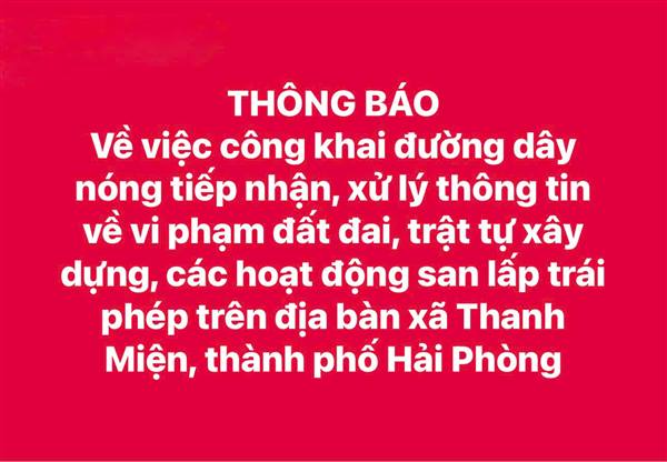 THÔNG BÁO Về việc công khai đường dây nóng tiếp nhận, xử lý thông tin về vi phạm đất đai, trật tự xây dựng, các hoạt động san lấp trái phép trên địa bàn xã Thanh Miện, thành phố Hải Phòng