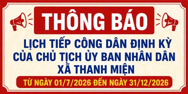Thông báo Lịch tiếp công dân định kỳ của Chủ tịch Ủy ban nhân dân xã Thanh Miện từ ngày 01/7/2026 đến ngày 31/12/2026