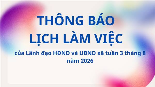 Thông báo Lịch làm việc của Lãnh đạo HĐND và UBND xã tuần 3 tháng 8 (từ ngày 17/8/2026 đến ngày 23/08/2026)