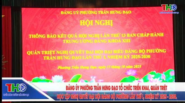 ĐẢNG ỦY PHƯỜNG TRẦN HƯNG ĐẠO TỔ CHỨC TRIỂN KHAI, QUÁN TRIỆT HỌC TẬP NGHỊ QUYẾT ĐẠI HỘI ĐẢNG BỘ PHƯỜNG LẦN THỨ I, NHIỆM KỲ 2025 - 2030.