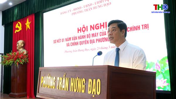 Phường Trần Hưng Đạo sơ kết 1 năm thực hiện mô hình chính quyền địa phương 2 cấp.