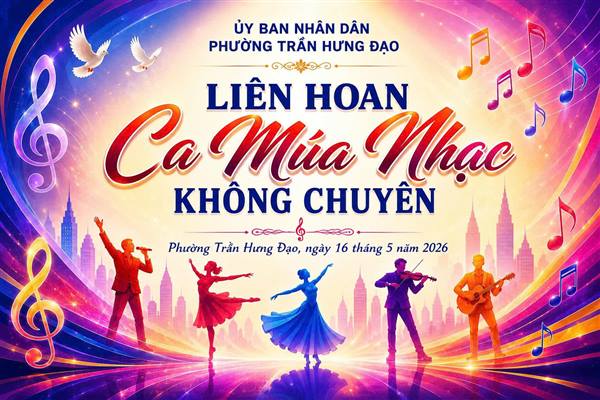 LIÊN HOAN CA MÚA NHẠC KHÔNG CHUYÊN NĂM 2026 PHƯỜNG TRẦN HƯNG ĐẠO