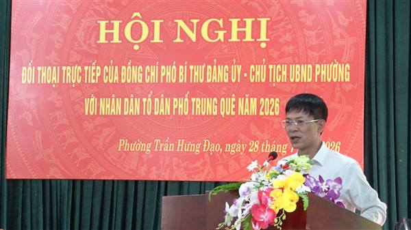 Đ/C Nguyễn Văn Hà, Phó bí thư Đảng ủy, Chủ tịch UBND phường Trần Hưng Đạo tiếp xúc đối thoại trực tiếp với nhân dân TDP Trung Quê năm 2026.
