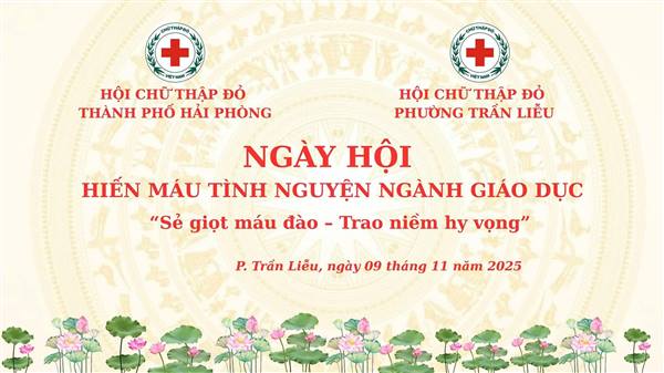 TỔ CHỨC NGÀY HỘI HIẾN MÁU TÌNH NGUYỆN NGÀNH GIÁO DỤC NĂM 2025 PHƯỜNG TRẦN LIỄU