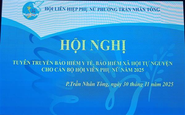 Hội Phụ nữ phường Trần Nhân Tông tổ chức Hội nghị tuyên truyền Bảo hiểm y tế, Bảo hiểm xã hội tự nguyện cho cán bộ hội viên phụ nữ năm 2025
