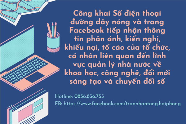 Công khai Hotline và trang Facebook tiếp nhận thông tin phản ánh, kiến nghị, khiếu nại, tố cáo của tổ chức, cá nhân liên quan đến lĩnh vực quản lý nhà nước về KHCN, ĐMST và CĐS