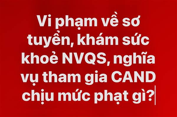 Không chấp hành quyết định gọi kiểm tra, khám sức khỏe nghĩa vụ quân sự hoặc nghĩa vụ tham gia CAND, công dân có thể bị phạt 50–75 triệu đồng.