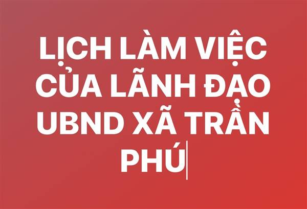 Lịch làm việc của các đồng chí lãnh đạo UBND xã Trần Phú (Từ ngày 01/9/2025 đến ngày 07/9/2025)