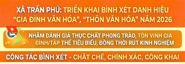 Xã Trần Phú: Triển khai bình xét danh hiệu “Gia đình văn hóa”, “Thôn văn hóa” năm 2026