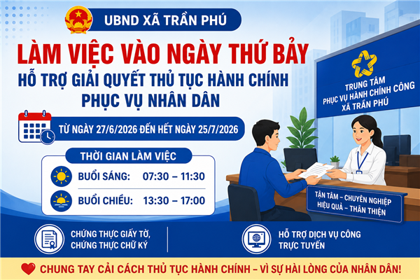 UBND xã Trần Phú tổ chức làm việc vào ngày thứ Bảy để hỗ trợ giải quyết thủ tục hành chính phục vụ Nhân dân từ ngày 27/6 đến 25/7/2026.