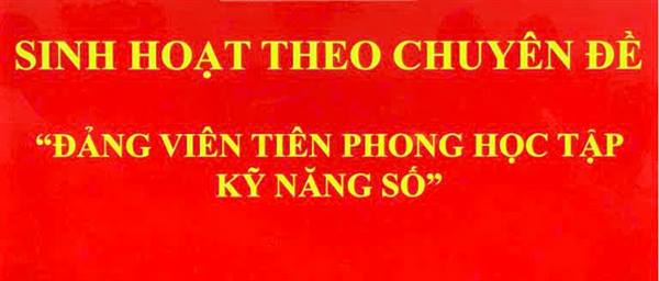 CHUYÊN ĐỀ: Đảng viên tiên phong trong học tập kỹ năng số