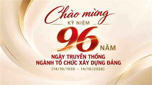 CHÀO MỪNG KỶ NIỆM 96 NĂM NGÀY TRUYỀN THỐNG NGÀNH TỔ CHỨC XÂY DỰNG ĐẢNG (14/10/1930 – 14/10/2026)