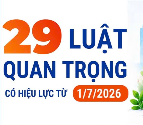 Từ ngày 1/7/2026, 29 luật quan trọng sau đây sẽ chính thức có hiệu lực 