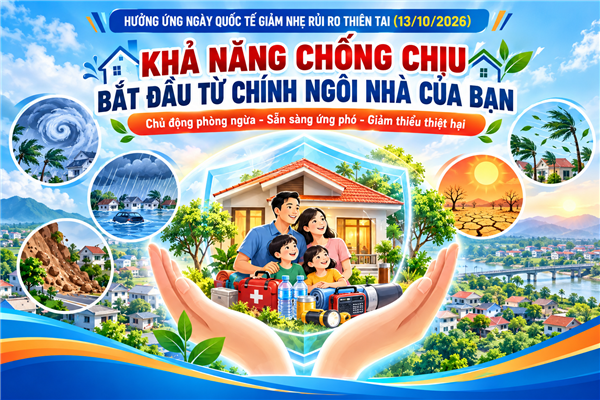 Tuyên truyền Hưởng ứng Ngày Quốc tế Giảm nhẹ rủi ro thiên tai (13/10/2026) chủ đề: "Khả năng chống chịu bắt đầu từ chính ngôi nhà của bạn"
