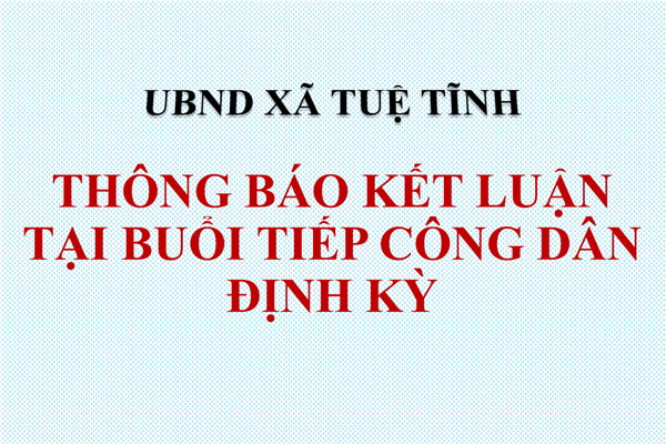 Thông báo kết luận tại buổi tiếp công dân định kỳ ngày 10/6/2026