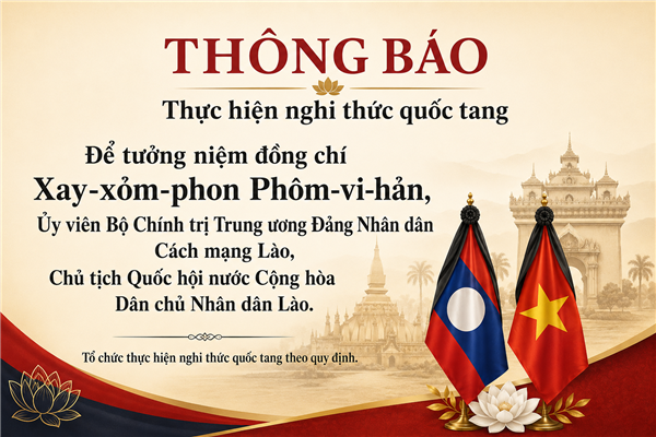 Thông báo về việc thực hiện nghi thức quốc tang đối với lễ tang đồng chí Xay-xổm-phon Phôm-vi-hản Ủy viên Bộ Chính trị Trung ương Đảng Nhân dân Cách mạng Lào, Chủ tịch Quốc hội nước Cộng hòa Dân chủ Nhân dân Lào