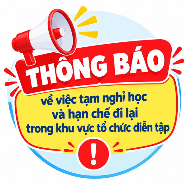 THÔNG BÁO  VỀ VIỆC TẠM NGHỈ HỌC VÀ HẠN CHẾ ĐI LẠI TRONG KHU VỰC TỔ CHỨC DIỄN TẬP CHIẾN ĐẤU PHÒNG THỦ NĂM 2026 📢