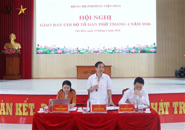 Đảng ủy phường Việt Hòa tổ chức hội nghị giao ban Chi bộ Tổ dân phố tháng 4/2026