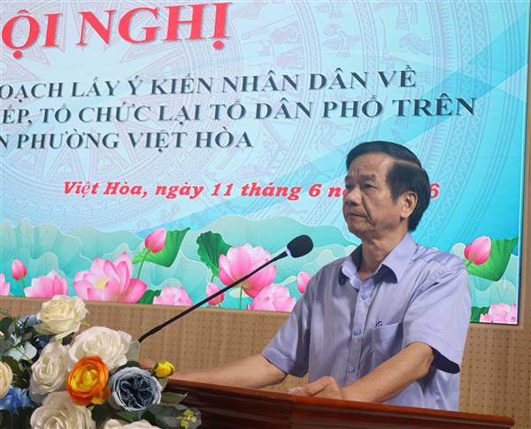 Hội nghị triển khai kế hoạch lấy ý kiến nhân dân về Dự thảo Đề án sắp xếp, tổ chức lại tổ dân phố trên địa bàn phường Việt Hòa 