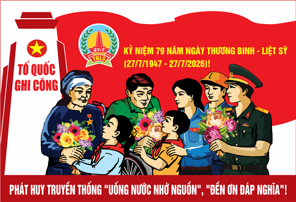  KỶ NIỆM 79 NĂM NGÀY THƯƠNG BINH - LIỆT SĨ (27/7/1947 - 27/7/2026)