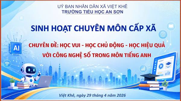 SINH HOẠT CHUYÊN MÔN CẤP XÃ MÔN TIẾNG ANH TẠI TRƯỜNG TIỂU HỌC AN SƠN 
“Học vui - Học chủ động - Học hiệu quả với công nghệ số trong môn Tiếng Anh"