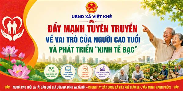 UBND XÃ VIỆT KHÊ ĐẨY MẠNH TUYÊN TRUYỀN NÂNG CAO NHẬN THỨC CỘNG ĐỒNG VỀ VAI TRÒ CỦA NGƯỜI CAO TUỔI VÀ PHÁT TRIỂN “KINH TẾ BẠC”