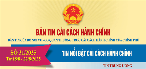 Bản tin điện tử cải cách hành chính số 31/2025, từ ngày 18/08/2025 đến ngày 22/08/2025.