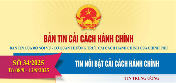 Bản tin điện tử cải cách hành chính số 34/2025, từ ngày 08/09/2025 đến ngày 12/09/2025.
